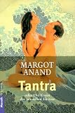 Tantra: oder Die Kunst der sexuellen Ekstase - Margot Anand