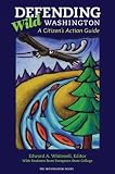 Defending Wild Washington: A Citizen`s Action Guide