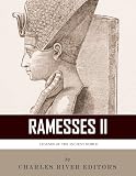 Legends of the Ancient World: The Life and Legacy of Ramesses the Great (Ramesses II)