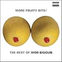 More Fruity Bits The Rest Of Ivor Biggun