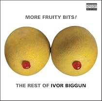 More Fruity Bits The Rest Of Ivor Biggun
