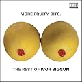 More Fruity Bits The Rest Of Ivor Biggun
