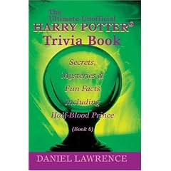 The Ultimate Unofficial Harry Potter Trivia Book: Secrets, Mysteries And Fun Facts Including Half-blood Prince Book 6