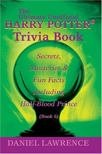 Books: The Ultimate Unofficial Harry Potter® Trivia Book. Secrets, Mysteries and Fun Facts  Including Half Blood Prince Book 6