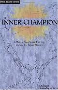 The Inner Champion: A Mental Toughness Training Manual for Figure Skaters, Updated, Second Edition