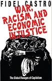 War, Racism and Economic Justice: The Global Ravages of Capitalism