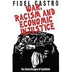 War, Racism and Economic Justice: The Global Ravages of Capitalism by  Fidel Castro