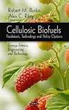 Cellulosic Biofuels: Feedstock, Technology and Policy Options (Energy Science, Engineering and Technology)