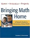 Bringing Math Home: A Parent's Guide to Elementary School Math: Games, Activities, Projects