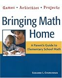 Bringing Math Home: A Parent's Guide to Elementary School Math: Games, Activities, Projects