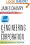 X-Engineering the Corporation: Reinventing Your Business in the Digital Age