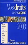 Revue Editions Francis Lefebvre  / Vos droits, votre argent 2003