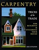 Carpentry: Tricks of the Trade for Building and Finishing Your House