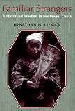More details of book titled: Familiar Strangers: A History of Muslims in Northwest China (Studies on Ethnic Groups in China)