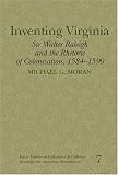 Inventing Virginia: Sir Walter Raleigh and the Rhetoric of Colonization, 1584-1590 (Early American Literature and Culture Through the American Renaissance)