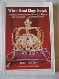 When dead kings speak : psychic stories featuring royalty, popes and statesmen - dead and alive!