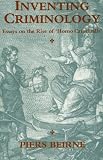 Inventing Criminology: Essays on the Rise of Homo Criminalis (S U N Y Series in Deviance and Social Control)