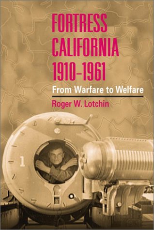 Fortress California, 1910-1961: FROM WARFARE TO WELFARE