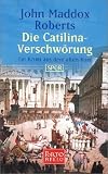 Die Catilina-Verschw&ouml;rung: Ein Krimi aus dem alten Rom - SPQR - John Maddox Roberts, Kristian Lutze