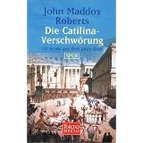 Die Catilina-Verschw�rung: Ein Krimi aus dem alten Rom - SPQRvon "John Maddox Roberts"