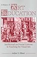 A History of Art Education: Intellectual and Social Currents in Teaching the Visual Arts