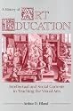 History of Art Education: Intellectual and Social Currents in Teaching the Visual Arts
