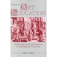 History of Art Education: Intellectual and Social Currents in Teaching the Visual Arts