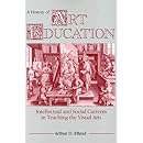 A History of Art Education: Intellectual and Social Currents in Teaching the Visual Arts
