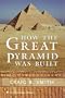 How the Great Pyramid Was Built