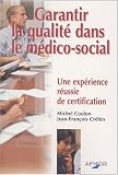 Garantir la qualite dans le medico-social. une expérience reussie de certification