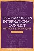Peacemaking In International Conflict: Methods And Techniques