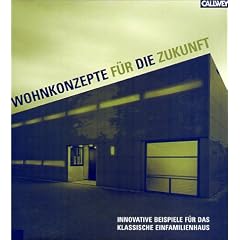 Wohnkonzepte f�r die Zukunft: Innovative Beispiele f�r das klassische Einfamilienhaus