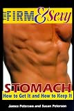 The Firm & Sexy Stomach: How to Get It & How to Keep It (Health, Fitness and Wellness Series)