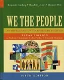 We the People: An Introduction to American Politics, Texas Edition, Fifth Edition
