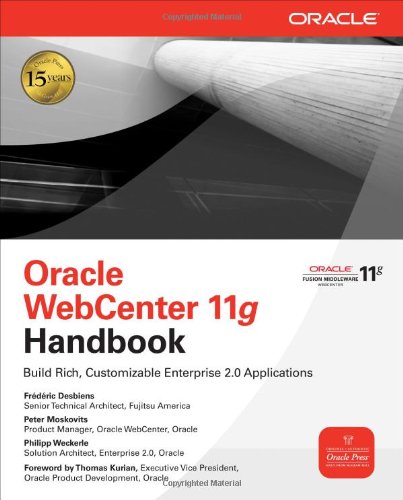 Oracle WebCenter 11g Handbook: Build Rich, Customizable Enterprise 2.0 Applications (Osborne ORACLE Press Series)