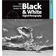 The Complete Guide to Black & White Digital Photography (A Lark Photography Book)