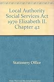 Local Authority Social Services Act 1970 : Elizabeth II. 1970. Chapter 42
