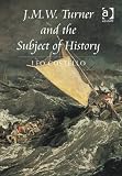 J.m.w. Turner and the Subject of History