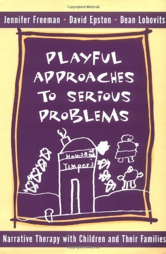 Playful Approaches to Serious Problems: Narrative Therapy with Children and their Families (Norton Professional Books) 1st (first) Edition by Epston, David, Freeman, Jennifer, Lobovits, Dean published by W. W. Norton & Company (1997)