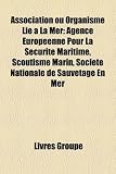 Association Ou Organisme Li La Mer: Agence Europ Enne Pour La S Curit Maritime, Scoutisme Marin, Soci T Nationale de Sauvetage En Mer Image du produit