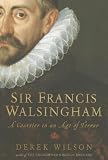 Sir Francis Walsingham: A Courtier in an Age of Terror