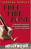 Free Fire Zone: A Playwrights Adventures on the Creative Battlefields of Film, Tv, And Theater