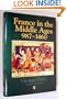 France in the Middle Ages 987-1460 (History of France)