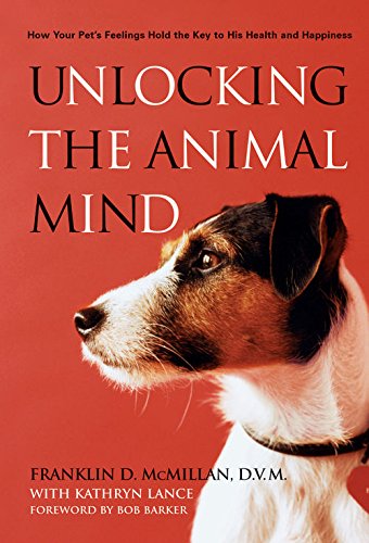 Unlocking the Animal Mind: How Your Pet's Feelings Hold the Key to His Health and Happiness