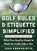 Golf Rules & Etiquette Simplified, 3rd Edition: What You Need to Know to Walk the Links Like a Pro