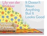 Lily van der Stokker : it doesn't mean anything but it looks good