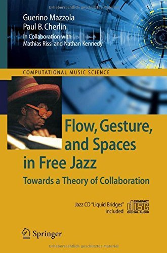 Flow, Gesture, and Spaces in Free Jazz: Towards a Theory of Collaboration (Computational Music Science) by Guerino Mazzola (2009-01-30)
