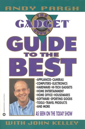 The Gadget Guru's Guide to the Best, by Andy Pargh, John Kelley