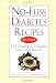 No-Fuss Diabetes Recipes for 1 or 2: 125 Healthy & Delicious Meals and Desserts