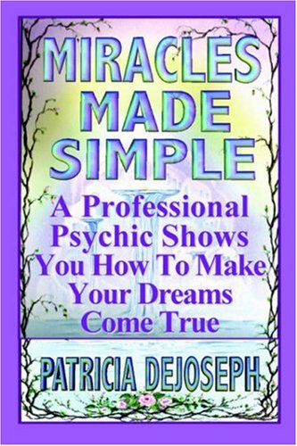 miracles made simple a professional psychic shows you how to make your dreams come true